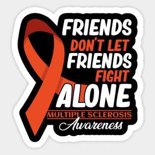 Friends Don't Let Friends Fight MS Alone Multiple Sclerosis Sticker